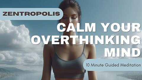 10 Minute Guided Meditation Calm Your Overthinking Mind