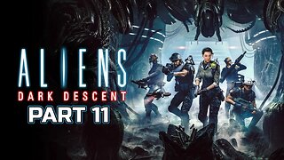 Aliens Dark Descent - Part 11 [First Playthrough - Normal - PS5]