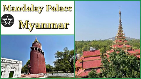 Mandalay Palace - Last Residence of the Burmese Monarch - Myanmar 2023 With War Footage