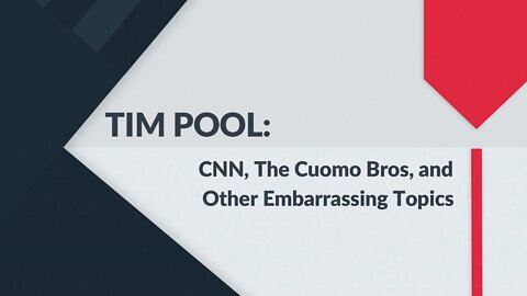 TIM POOL: CNN, The Cuomo Bros, and Other Topics