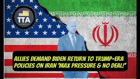 TTA News Broadcast - Allies Demand Biden Return To Trump-Era Policy On Iran