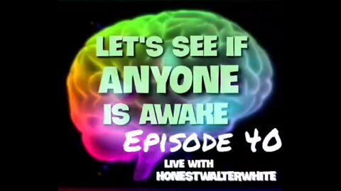 LET'S SEE IF ANYONE IS AWARE, Episode 40 with WALT REDPILLING THE WORLD