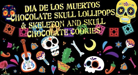 DIA DE LOS MUERTOS CHOCOLATE SKULL LOLLIPOPS & SKELETON AND SKULL CHOCOLATE COOKIES