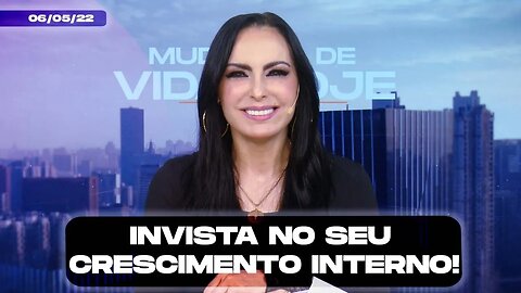 Invista no seu crescimento interno! || Mudança de Vida Hoje