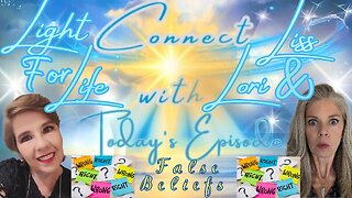 Light for Life, Connect w/Liss & Lori, Episode 8: False Beliefs!