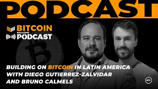 Building on Bitcoin in Latin America with Diego Gutierrez-Zaldivar & Bruno Calmels