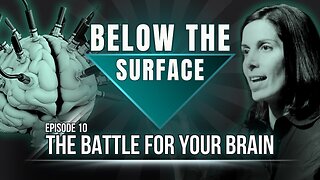 The Battle For Your BRAIN | Below The Surface - Episode 10