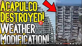 ACAPULCO DESTROYED! - WEATHER MODIFICATION? - MEXICO UNDER ATTACK BY CLIMATE CULTISTS!