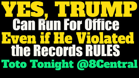 Toto Tonight LIVE 8/9/22 "Yes TRUMP can still run for office EVEN IF He Violated the Records Rule"