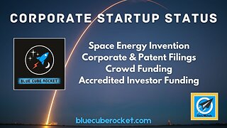 Corporate Startup Status: Blue Cube Rocket (Space Energy Invention)