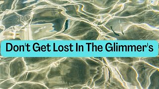Don't Get Lost In The Glimmer's #11