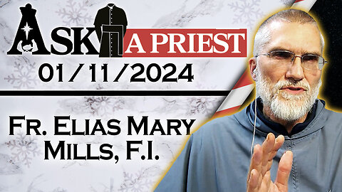 Ask A Priest Live with Fr. Elias Mary Mills, F.I. - 1/11/24 - All About Our Lady! (Part 3)