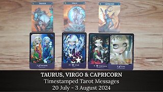 Timestamped Tarot Messages for TAURUS, VIRGO & CAPRICORN - 20 July - 3 August 2024