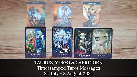 Timestamped Tarot Messages for TAURUS, VIRGO & CAPRICORN - 20 July - 3 August 2024