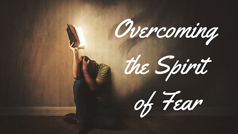 Overcoming the Spirit of Fear