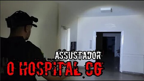 ESPÍRITOS VAGAM POR ALI, O HOSPITAL ASSOMBRADO CG, ASSUSTADOR PARTE 1