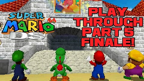Super Mario 64 DS - Part 5 Finale! - Nintendo DS Playthrough 😎Benjamillion