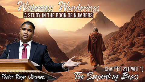 The Serpent of Brass (Numbers 21 - Part 1) | Pastor Roger Jimenez