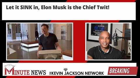 Let it SINK in, Elon Musk is the Chief Twit! - The Kevin Jackson Network