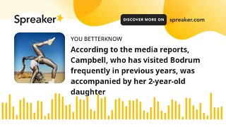 According to the media reports, Campbell, who has visited Bodrum frequently in previous years, was a