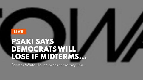 Psaki Says Democrats Will Lose If Midterms Become ‘Referendum’ on Joe Biden