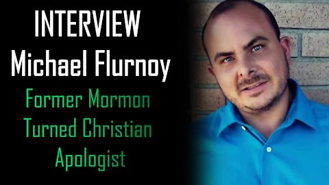 INTERVIEW Michael Flurnoy Former Mormon Turned Christian Apologist