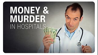 MILLIONS ARE MURDERED FOR MONEY IN HOSPITALS - by Doctors programmed to treat not prevent