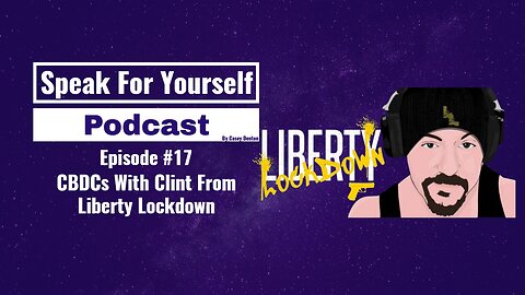 Episode 17 - CBDCs With Clint Russell of Liberty Lockdown