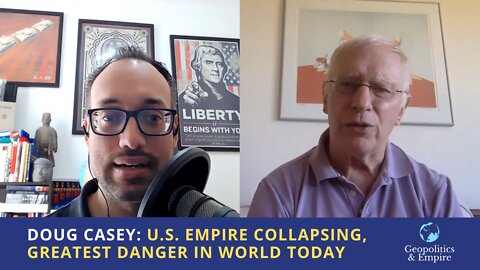 Doug Casey: U.S. Empire Collapsing, Greatest Danger in World Today