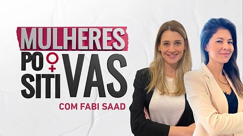 Michele Menchini e Tatiana Biasetton | Mulheres Positivas - 12/11/23