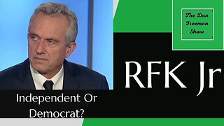 RFK Jr, Independent or Democrat