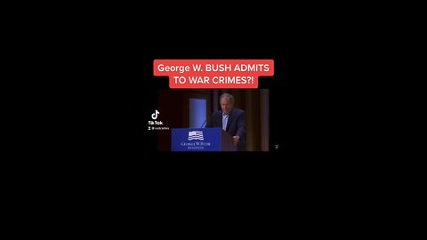 George W. Bush Confesses To War Crimes?!