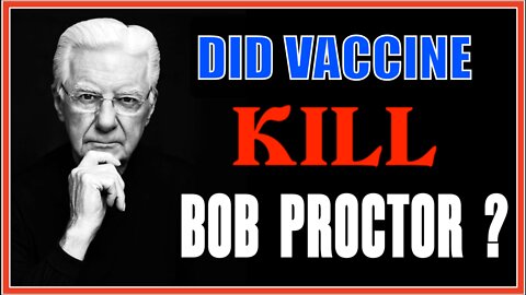 DID THE VACCINE KILL BOB PROCTOR?