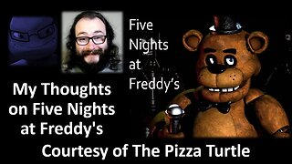 My Thoughts on Five Nights At Freddy's (Courtesy of The Pizza Turtle)