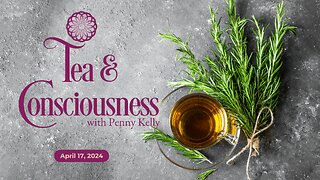 ❤️ Tea & Consciousness | 17 April 2024 ❤️