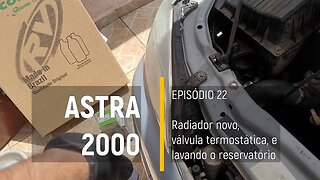 novo, ASTRA 2000 do Leilão - Radiador novo, termostática e lavando o reservatório - Episódio 22