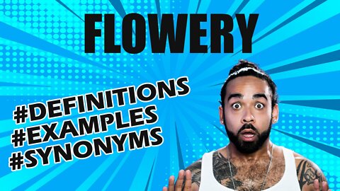 Definition and meaning of the word "flowery"