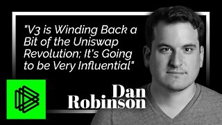 "V3 is Winding Back a Bit of the Uniswap Revolution; It's Going to be Very Influential" Dan Robinson