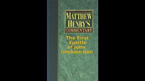 Matthew Henry's Commentary on the Whole Bible. Audio by Irv Risch. 1 John Introduction