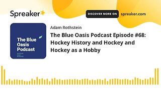 The Blue Oasis Podcast Episode #68: Hockey History and Hockey and Hockey as a Hobby