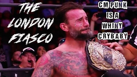 CM Punk Is A Whiny Crybaby Ep. 26: The London Fiasco