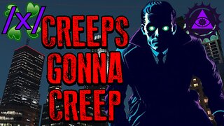 CREEPS GONNA CREEP | 4chan /x/ Strange Greentext Stories Thread