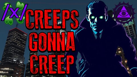 CREEPS GONNA CREEP | 4chan /x/ Strange Greentext Stories Thread