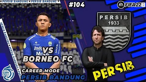 FIFA 22 CAREER MODE PERSIB | PERSIB KEMBALI SULIT MENANG MELAWAN 10 PEMAIN BORNEO #104