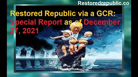 Restored Republic via a GCR Special Report as of December 27, 2021