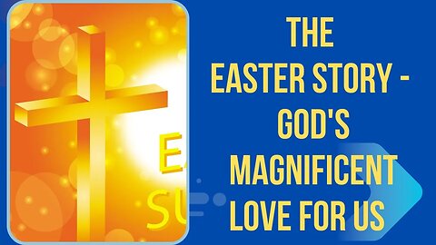 The Easter Story - God's Magnificent Love for us