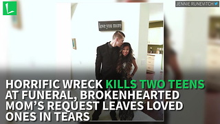 Horrific Wreck Kills Two Teens. At Funeral, Brokenhearted Mom’s Request Leaves Loved Ones In Tears