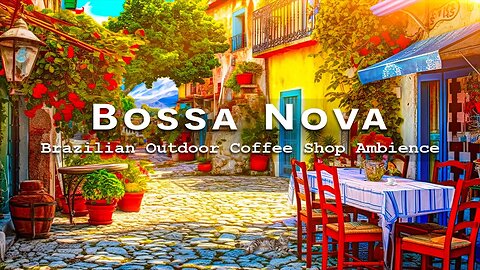 Positive Bossa Nova with Brazilian Outdoor Cafe Ambience | Bossa Nova Instrumental Music to Relax