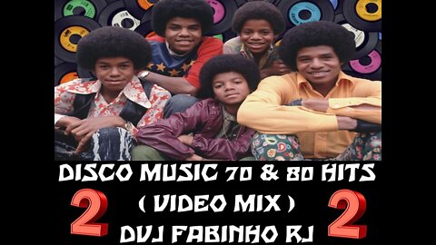 DISCO MUSIC 70 & 80 HITS ( VIDEO MIX ) DVJ FABINHO RJ ( PART 02 )