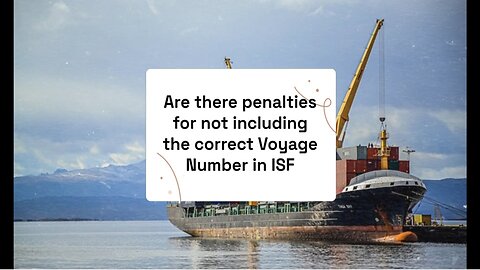Understanding ISF Penalties: Voyage Number Errors